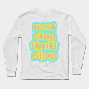 Next Stop Thrift Shop Long Sleeve T-Shirt